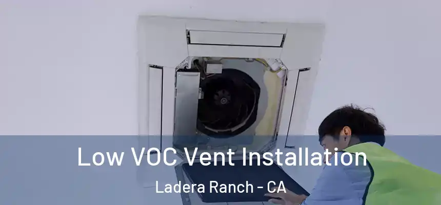  Low VOC Vent Installation Ladera Ranch - CA