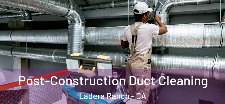  Post-Construction Duct Cleaning Ladera Ranch - CA
